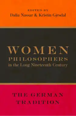 The book's cover. At the top, in black text on orange, it says Edited by Dalia Nassar and Kristin Gjesda. In the middle, in gold text on brown, it says Women Philosophers in the Long Nineteenth Century. At the bottom, in black text on red, it says The German Tradition.
