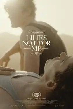 The film poster features a bright view of two white men with dark hair wearing tank tops. The man in the background is out of focus. He is sitting up, facing the left. The other man is laying down with his eyes closed. The words LILIES NOT FOR ME appears in white text in the center of the image. Additional words appear above the title: "A Confident Debut" Little White Lies. Below the title: "a film by Will Seefried". There are also details at the bottom of the image, including "Edinburgh International Film Festival 2024" and "Love Cannot Be Cured".
